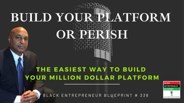 Black Entrepreneur Blueprint: 338 - Jay Jones - Build Your Platform Or Perish