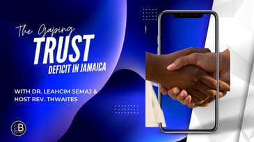 The Gaping Trust Deficit in Jamaica with Dr Leahcim Semaj and Rev. Ronald Thwaites