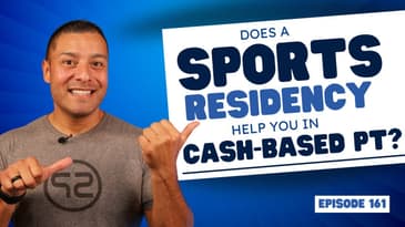 EP161: “Does A Sports Residency Help You In Cash-Based PT?”