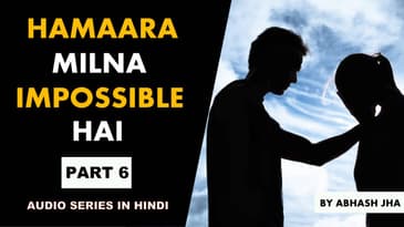 PART 6 | Hamaara Milna Impossible Hai | Storytelling in Hindi by Abhash Jha | Rhyme Attacks