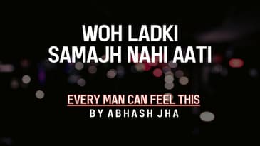 Usey Samajhna Itna Mushkil Kyun Hai? 😫 | Every Man Can Feel This | Abhash Jha | Rhyme Attacks