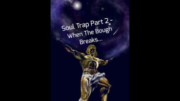 Soul Trap Part 2 - When The Bough Breaks...