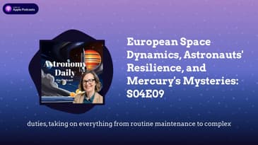 European Space Dynamics, Astronauts' Resilience, and Mercury's Mysteries: S04E09