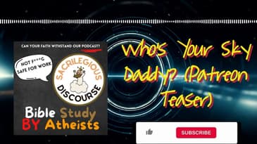 Who’s Your Sky Daddy? (Patreon Teaser) | Sacrilegious Discourse - Bible Study for Atheists