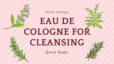Cleansing with Eau de Cologne Instead of Smudging -- Quick Magic