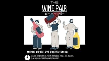 Minisode #10 : Does Wine Bottle Size Matter?