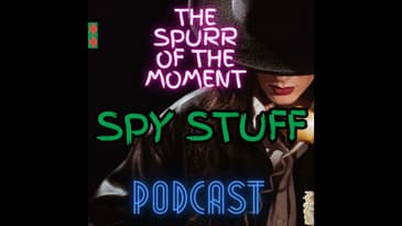 Spurr Of The Moment Podcast: Spy Stuff