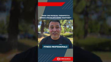 How Can Physical Therapists & Fitness Specialists Work Together? | Dr. Chris Garcia