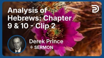 Analysis of Hebrews: Chapter 9 & 10 | Clip 2 | Derek Prince