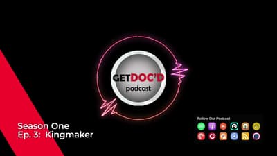 Get Doc'd Podcast - Season 1 - Episode 3 - The Kingmaker