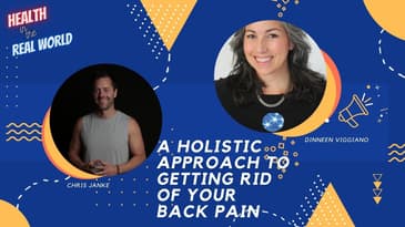 Holistic Approach To Get Rid Of Back Pain Dinneen Viggiano - Health in the Real World Chris Janke