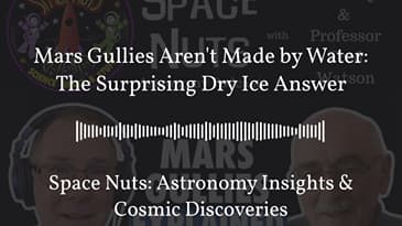 Mars Gullies Aren't Made by Water: The Surprising Dry Ice Answer | Space Nuts: Astronomy...