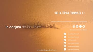La conjura de los tibios - «No La típica feminista 1.» Invitada: Paulina Sánchez del Real.