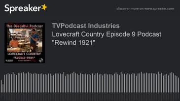 Lovecraft Country Episode 9 Podcast "Rewind 1921" (made with Spreaker)