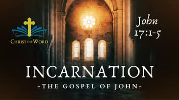 Incarnation 49 - Gospel of John - John 17:1-5 - Nate Prazuch