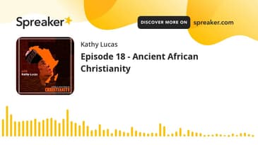 Episode 18 - Ancient African Christianity