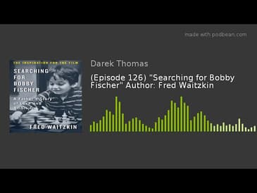 (Episode 126) "Searching for Bobby Fischer" Author: Fred Waitzkin