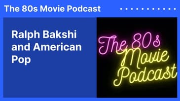 Ralph Bakshi and American Pop | The 80s Movie Podcast