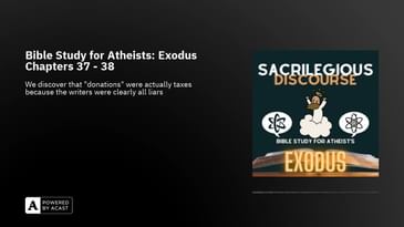 Bible Study for Atheists: Exodus Chapters 37 - 38