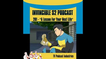Invincible 201 "A Lesson For Your Next Life" Podcast
