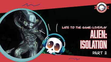 Late to the Game Liveplay - ALIEN ISOLATION pt2
