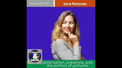 Polarization, Presence, and the Politics of Potlucks with Lura Forcum | Episode 292