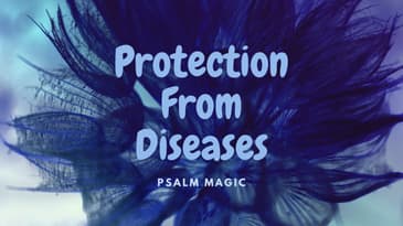 Psalm Magic: Psalm 13--PROTECTION FROM DISEASES FOR YOU!!!