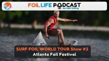 Surf Foil World Tour (SFT) Show #2: Recap of Atlanta Foil Fest 2025