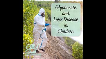 Glyphosate, Liver Disease, and Metabolic Syndromes in Children - Focal Point Friday