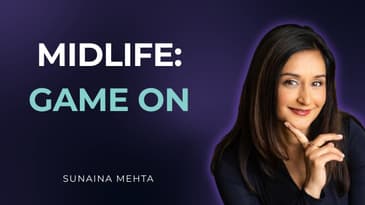 It’s Game On: Choosing Yourself in Midlife | Sunaina Mehta