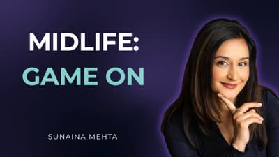 It’s Game On: Choosing Yourself in Midlife | Sunaina Mehta