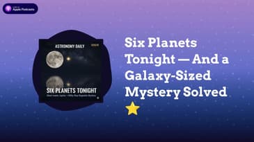 Six Planets Tonight — And a Galaxy-Sized Mystery Solved ⭐