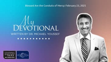 Blessed Are the Conduits of Mercy: February 23, 2025 | MY Devotional: Daily Encouragement from...