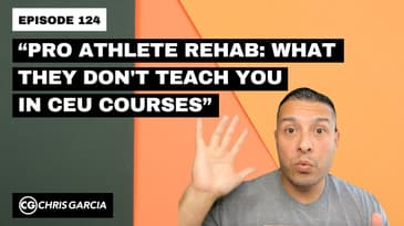 EP124: “Pro Athlete Rehab: What They Don’t Teach You In CEU Courses” | Dr. Chris Garcia
