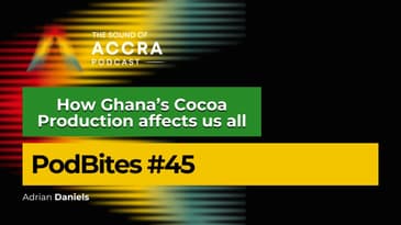 The Ripple Effect: How Ghana's Cocoa Production Affects Us All ( PodBites Ep. 45)