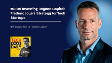 2819: Investing Beyond Capital: Frederic Joye's Strategy for Tech Startups