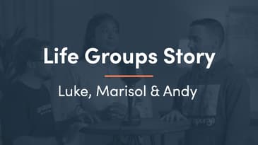 Life Groups Story - Luke, Marisol & Andy