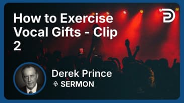 How to Exercise Vocal Gifts | Clip 2 | Derek Prince