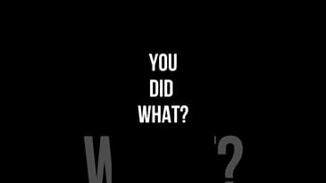 YOU DID WHAT?