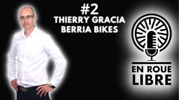 Podcast #2 - Thierry Gracia - Berria Bikes / La relation humaine au cœur du succès des marques