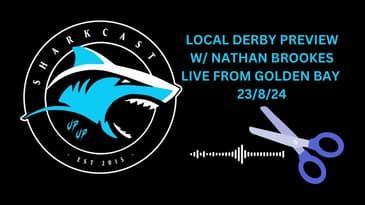 SHARKCAST: LOCAL DERBY PREVIEW W/ SAM SHINAZZI AND NATHAN BROOKES LIVE FROM GOLDEN BAY CHINESE!