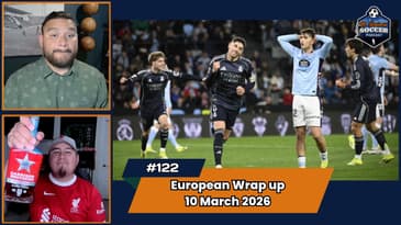 La Liga, Bundesliga, and Serie A Matchday Review | EP122 Mar 6th, 2026