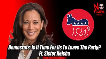 Democrats: Is It Time For Us To Leave The Party? Ft. Sister Keisha