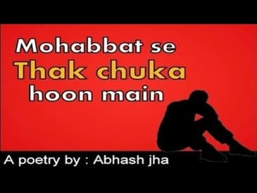 MOHABBAT SE THAK CHUKA HOON MAIN | Hindi/Urdu poem | Rhyme Attacks