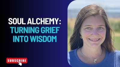 Soul Alchemy:  Turning Grief Into Wisdom