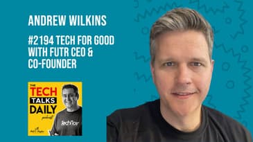 2194: Tech For Good - Andy Wilkins CEO & Co-Founder at Futr