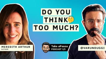 Learn to Use Anxiety as a Superpower | Meredith Arthur | Varun Duggirala | Take a Pause | Part 1/3
