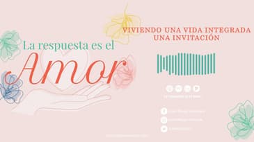 La Respuesta es el Amor - Viviendo una vida integrada: una invitación T5 Ep 06