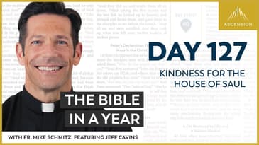 Day 127: Kindness for the House of Saul — The Bible in a Year (with Fr. Mike Schmitz)
