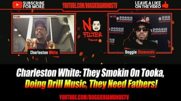 Charleston White: They Smokin On Tooka, Doing Drill Music, They Need Fathers!